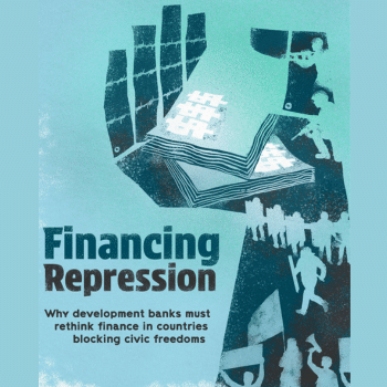 Press release: Development banks fuel repression by heavily investing in countries that restrict civic freedoms