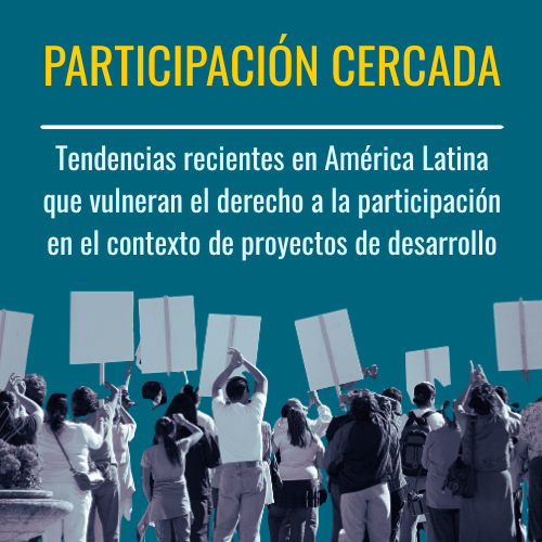 Restricted Participation: Recent Trends in Latin America that Undermine the Right to Participation in the Context of Development Projects